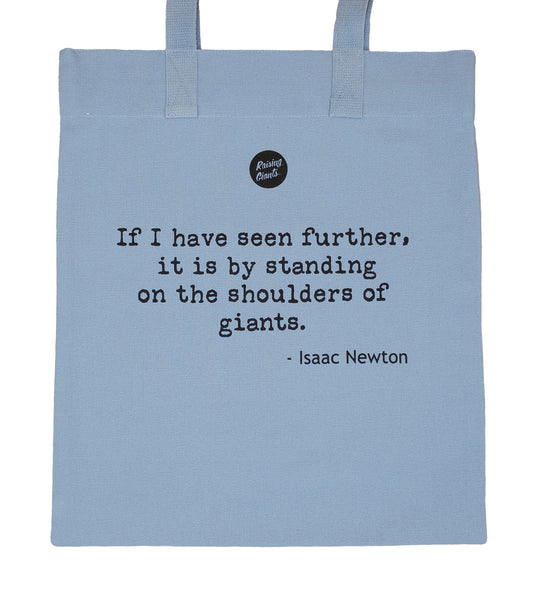 Light grey, sturdy 100% organic cotton twill tote bag with quote by Isaac Newton reading "If I have seen further, it is by standing on the shoulders of giants".